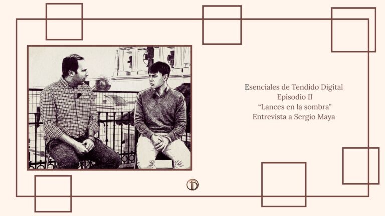 Esenciales Tendido Digital Episodio II: «Lances en la sombra»| ENTREVISTA A SERGIO MAYA